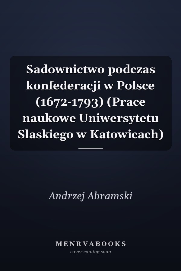 Sadownictwo podczas konfederacji w Polsce (1672-1793) (Prace naukowe Uniwersytetu Slaskiego w Katowicach)