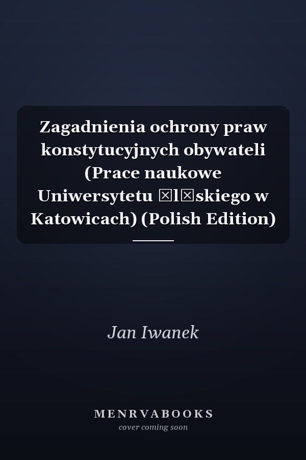 Zagadnienia ochrony praw konstytucyjnych obywateli (Prace naukowe Uniwersytetu Śląskiego w Katowicach) (Polish Edition)