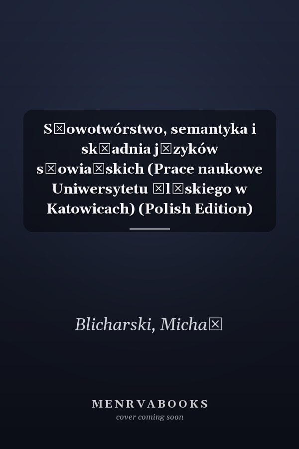 Słowotwórstwo, semantyka i składnia języków słowiańskich (Prace naukowe Uniwersytetu Śląskiego w Katowicach) (Polish Edition)