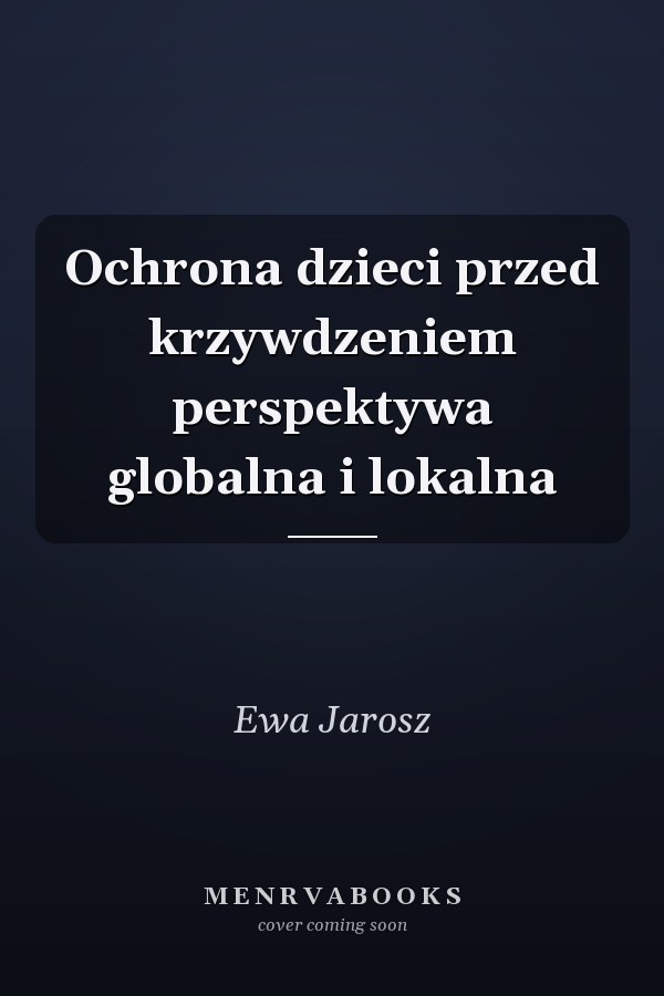 Ochrona dzieci przed krzywdzeniem perspektywa globalna i lokalna