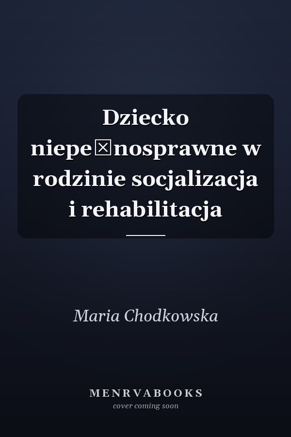 Dziecko niepełnosprawne w rodzinie socjalizacja i rehabilitacja