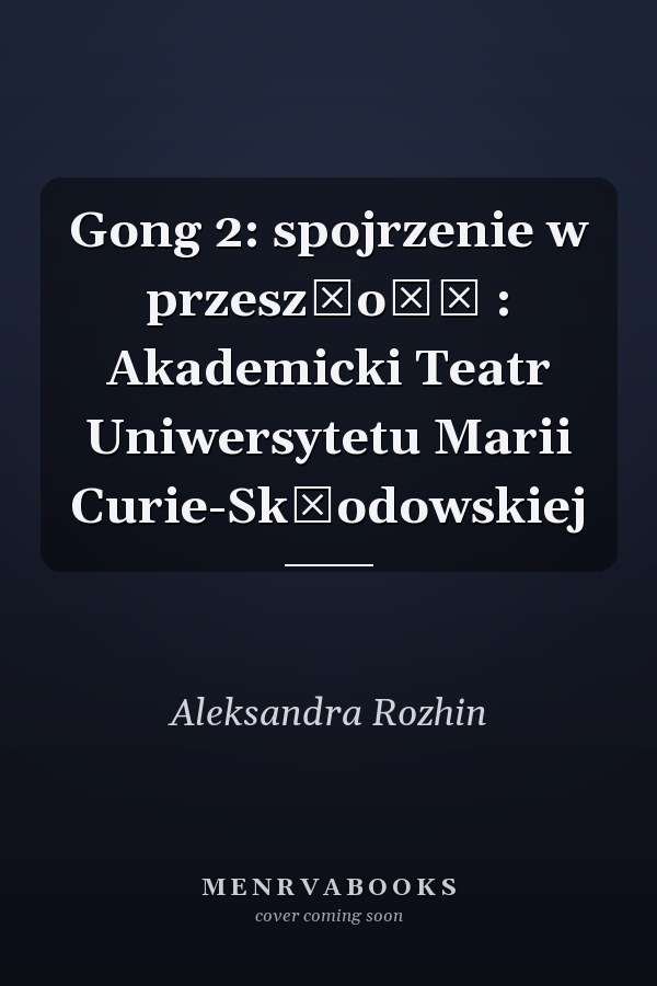 Gong 2: spojrzenie w przeszłość : Akademicki Teatr Uniwersytetu Marii Curie-Skłodowskiej