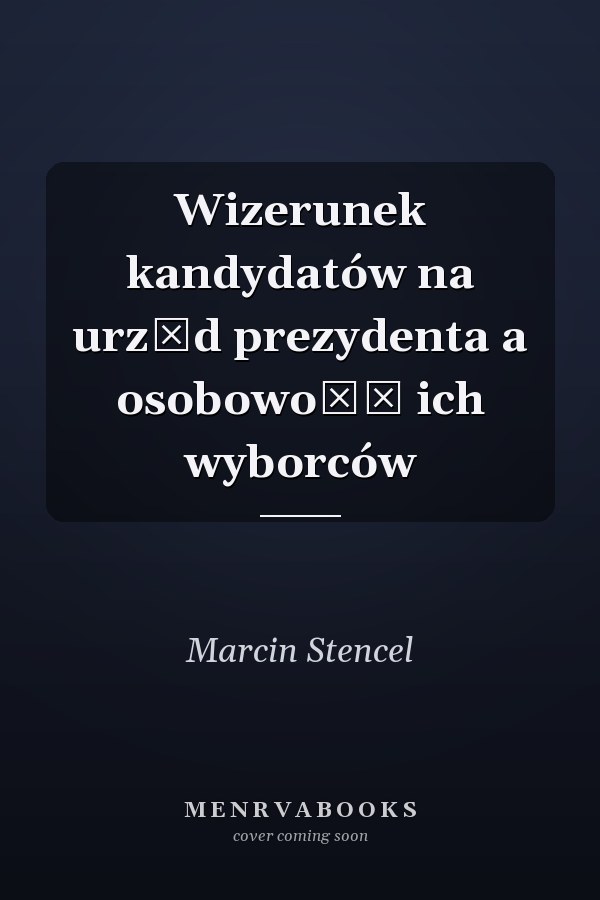 Wizerunek kandydatów na urząd prezydenta a osobowość ich wyborców