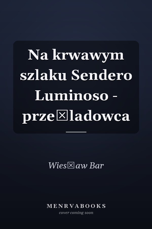 Na krwawym szlaku Sendero Luminoso - prześladowca