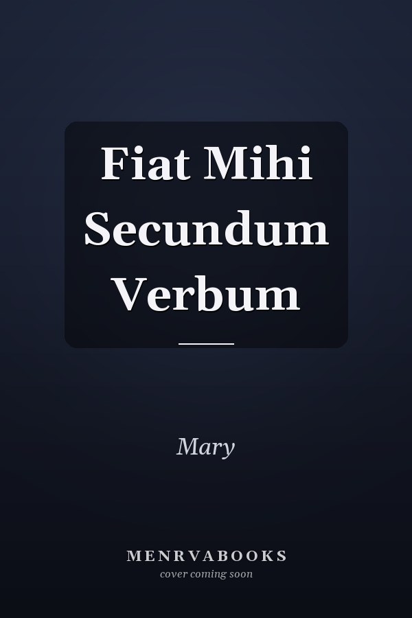 Fiat Mihi Secundum Verbum
