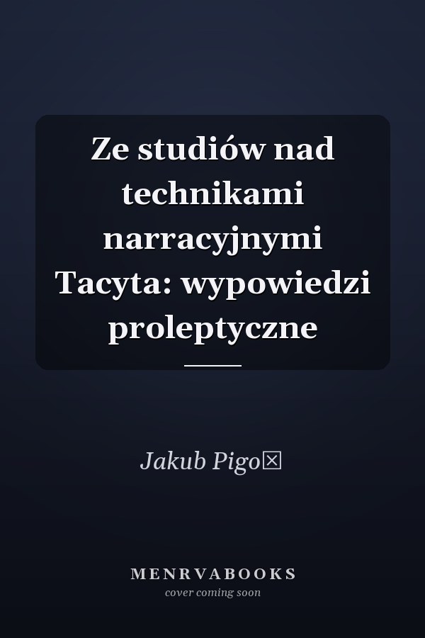 Ze studiów nad technikami narracyjnymi Tacyta: wypowiedzi proleptyczne