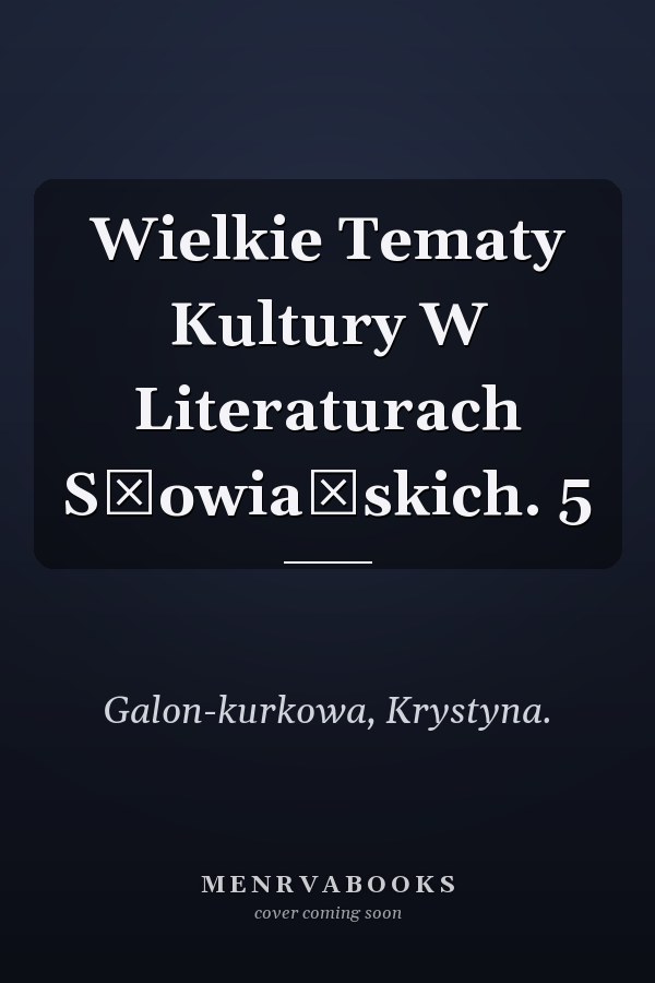 Wielkie Tematy Kultury W Literaturach Słowiańskich. 5