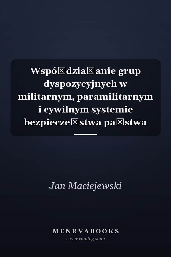 Współdziałanie grup dyspozycyjnych w militarnym, paramilitarnym i cywilnym systemie bezpieczeństwa państwa