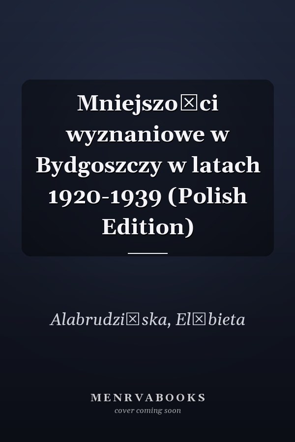 Mniejszości wyznaniowe w Bydgoszczy w latach 1920-1939 (Polish Edition)