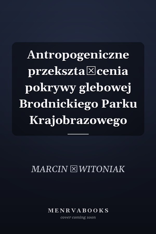 Antropogeniczne przekształcenia pokrywy glebowej Brodnickiego Parku Krajobrazowego