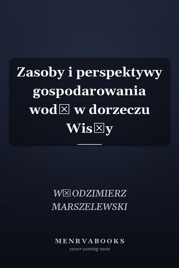 Zasoby i perspektywy gospodarowania wodą w dorzeczu Wisły