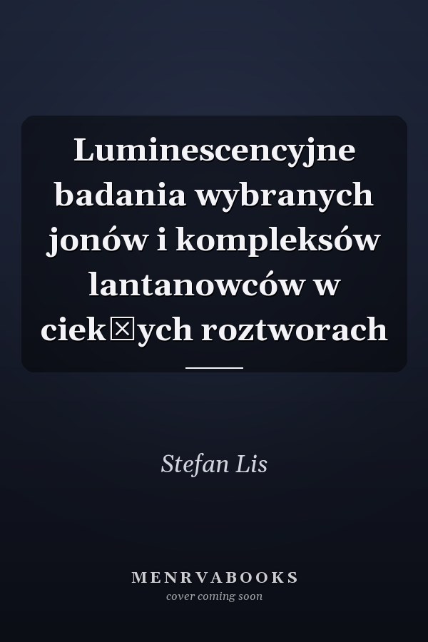 Luminescencyjne badania wybranych jonów i kompleksów lantanowców w ciekłych roztworach