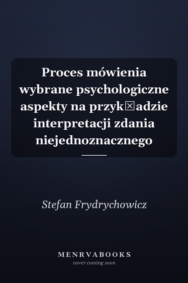 Proces mówienia wybrane psychologiczne aspekty na przykładzie interpretacji zdania niejednoznacznego