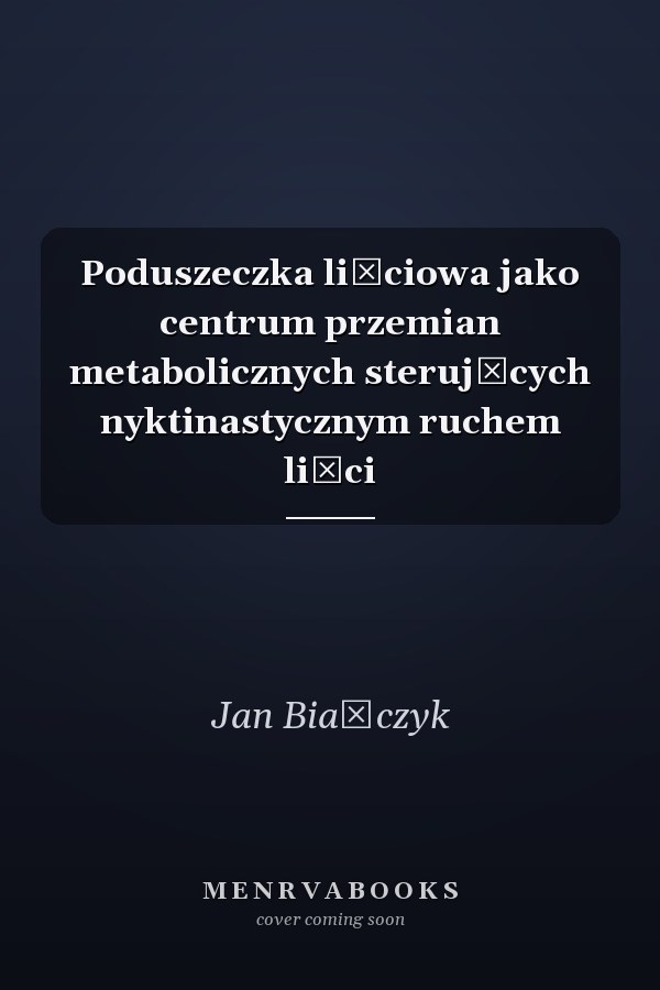 Poduszeczka liściowa jako centrum przemian metabolicznych sterujących nyktinastycznym ruchem liści