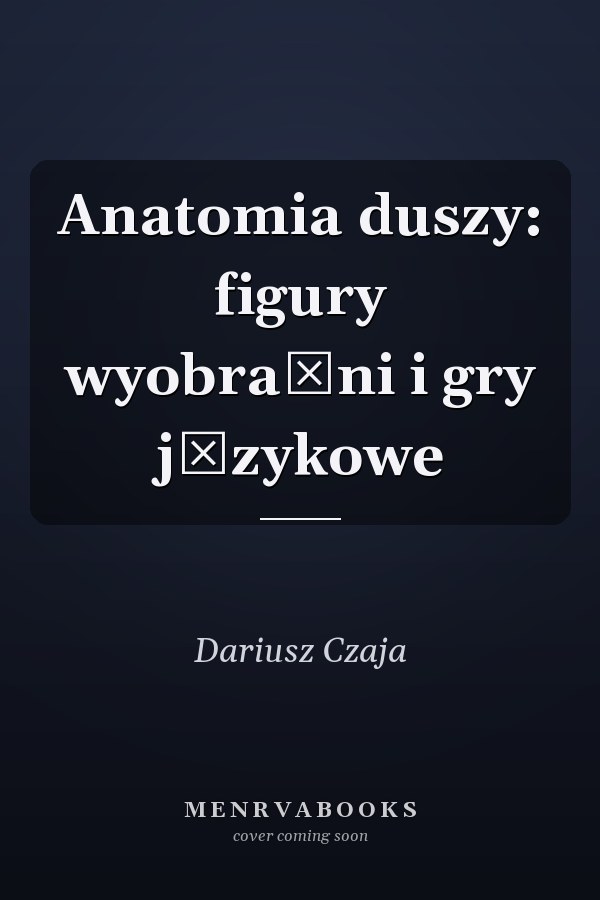 Anatomia duszy: figury wyobraźni i gry językowe