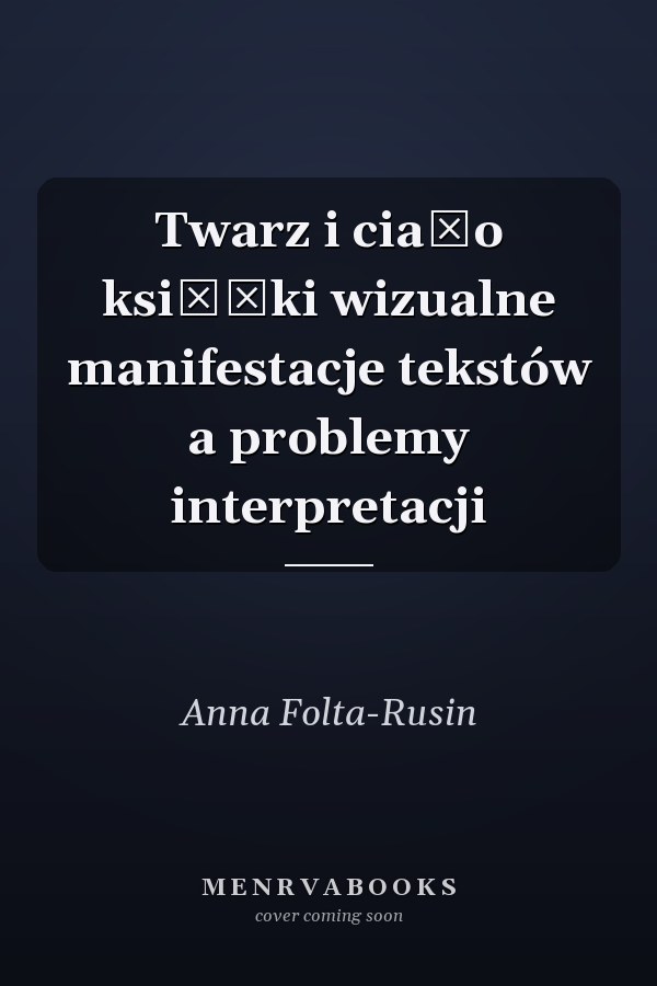 Twarz i ciało książki wizualne manifestacje tekstów a problemy interpretacji