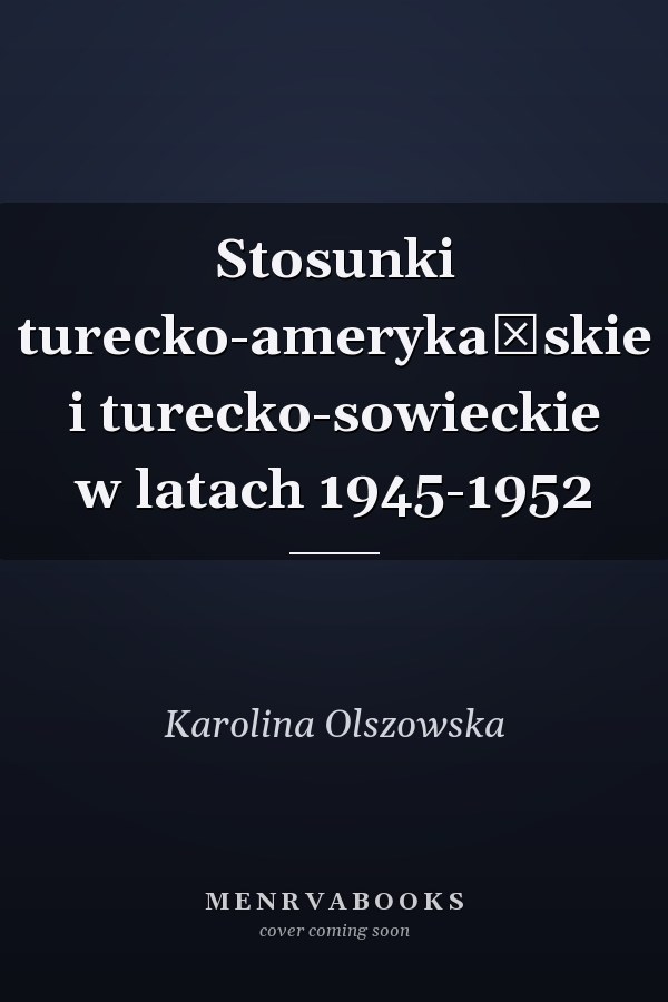 Stosunki turecko-amerykańskie i turecko-sowieckie w latach 1945-1952