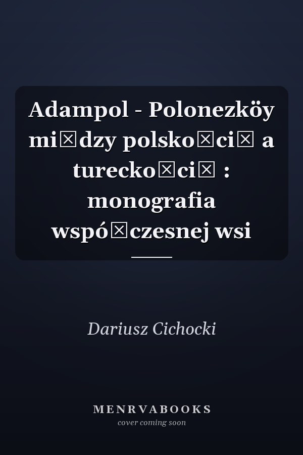 Adampol - Polonezköy między polskością a tureckością : monografia współczesnej wsi
