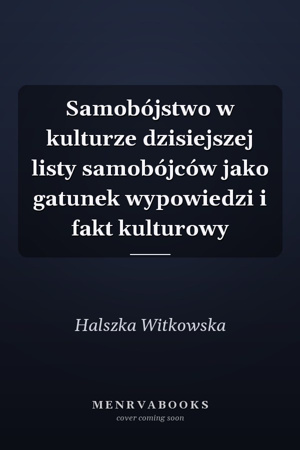 Samobójstwo w kulturze dzisiejszej listy samobójców jako gatunek wypowiedzi i fakt kulturowy