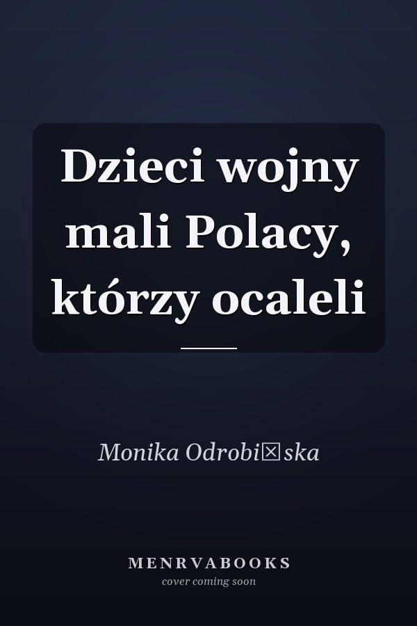 Dzieci wojny mali Polacy, którzy ocaleli