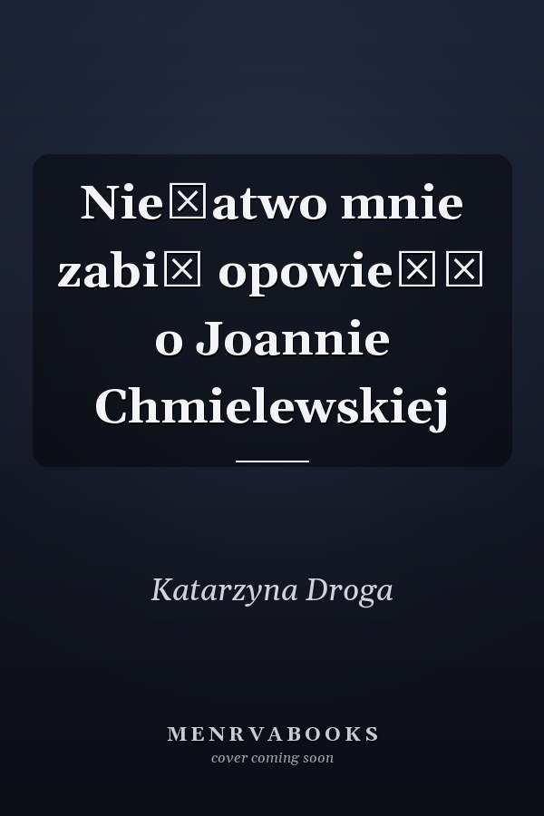 Niełatwo mnie zabić opowieść o Joannie Chmielewskiej