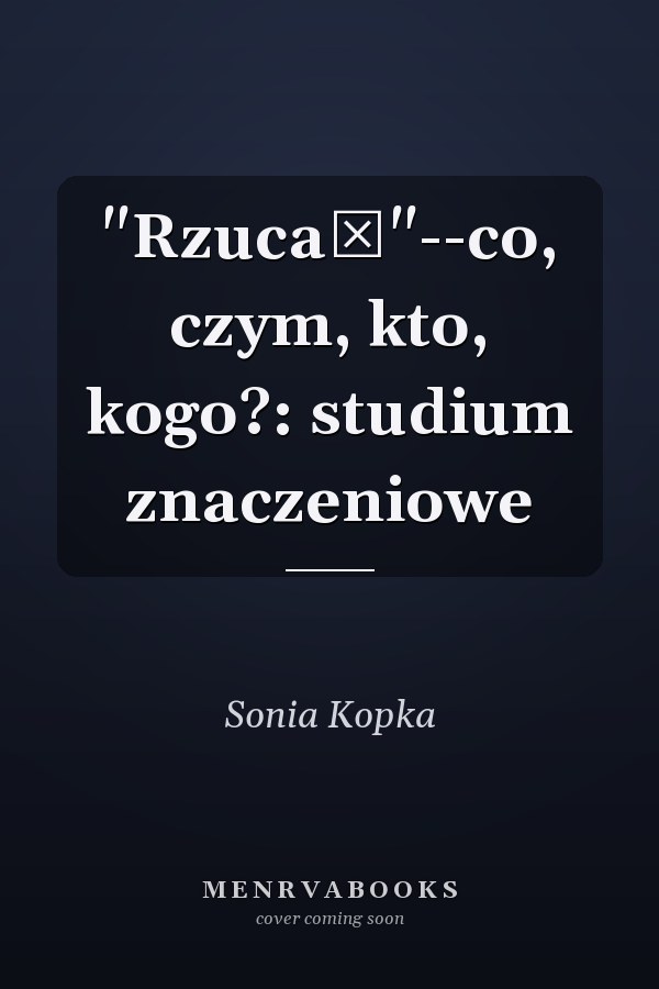"Rzucać"--co, czym, kto, kogo?: studium znaczeniowe