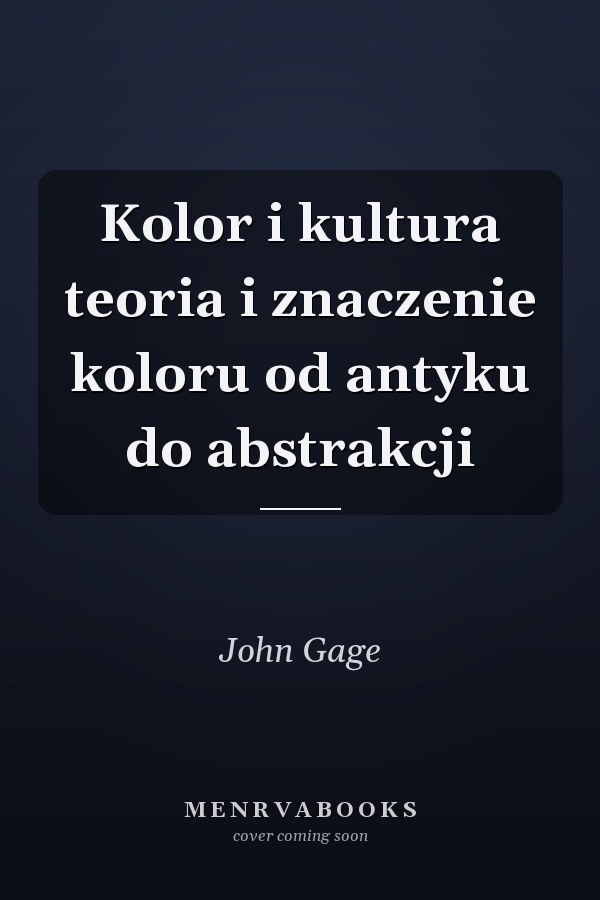 Kolor i kultura teoria i znaczenie koloru od antyku do abstrakcji