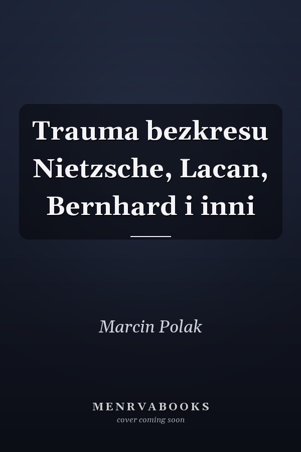 Trauma bezkresu Nietzsche, Lacan, Bernhard i inni