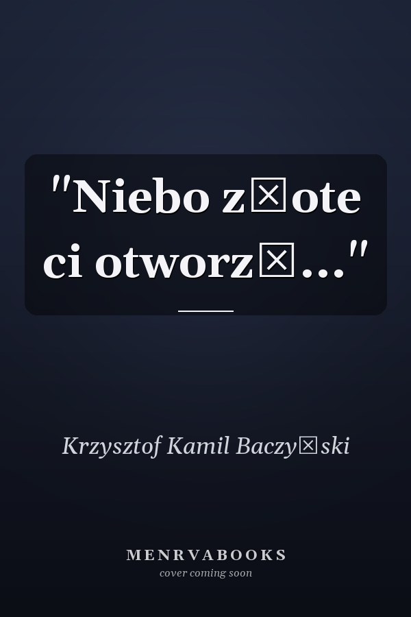 "Niebo złote ci otworzę..."