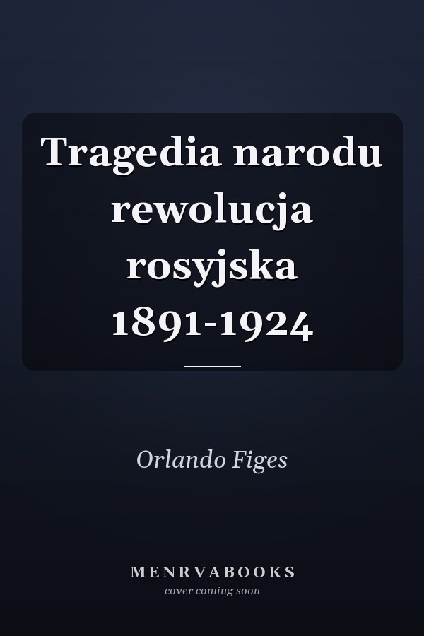 Tragedia narodu rewolucja rosyjska 1891-1924