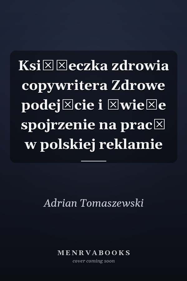 Książeczka zdrowia copywritera Zdrowe podejście i świeże spojrzenie na pracę w polskiej reklamie