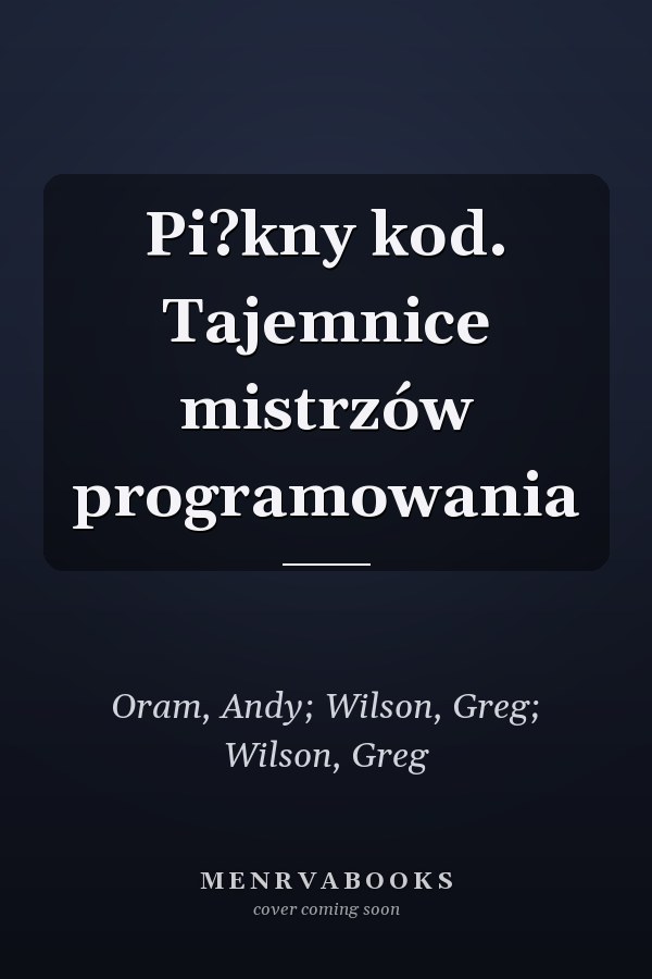 Pi?kny kod. Tajemnice mistrzów programowania