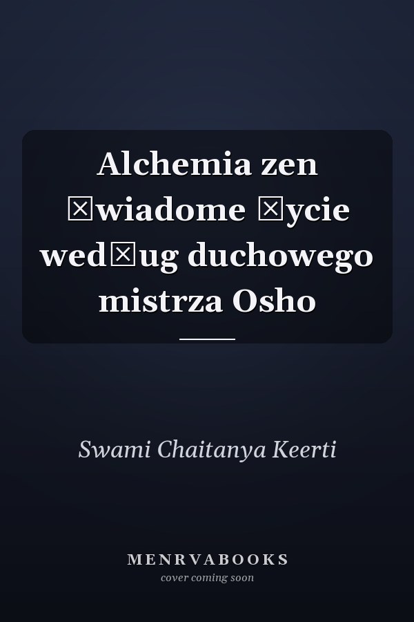 Alchemia zen świadome życie według duchowego mistrza Osho