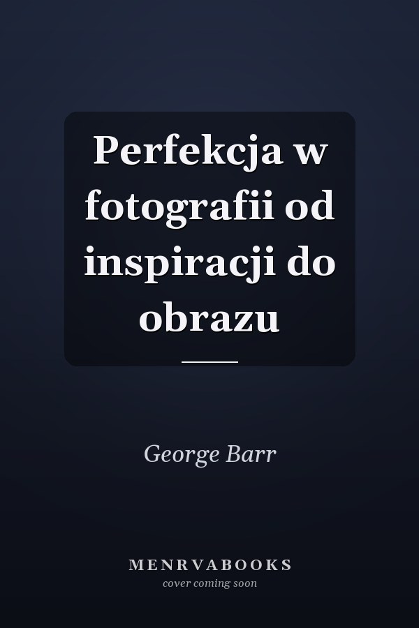 Perfekcja w fotografii od inspiracji do obrazu