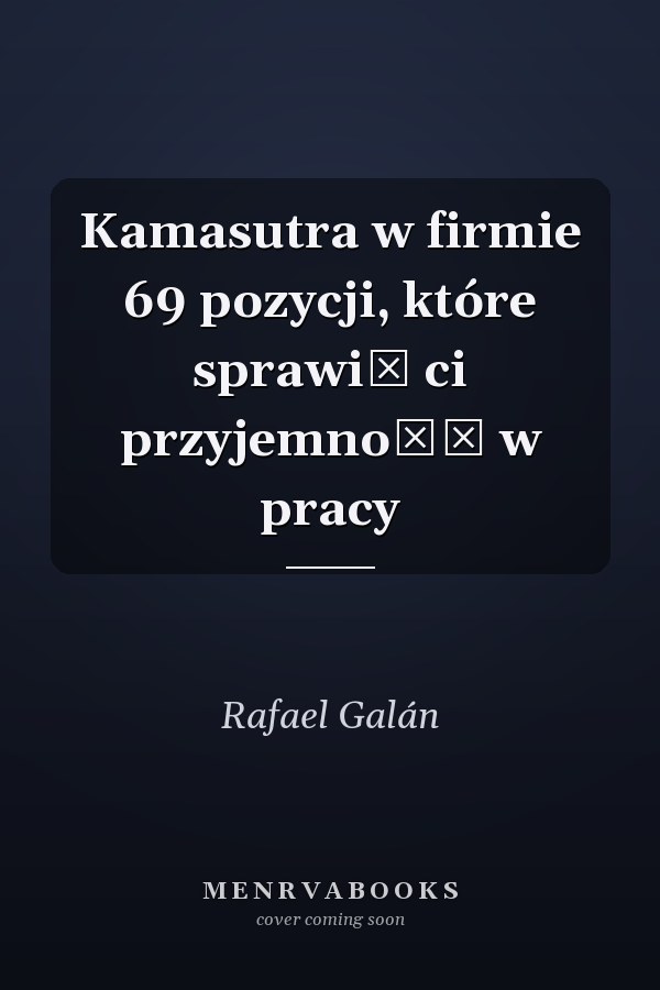 Kamasutra w firmie 69 pozycji, które sprawią ci przyjemność w pracy