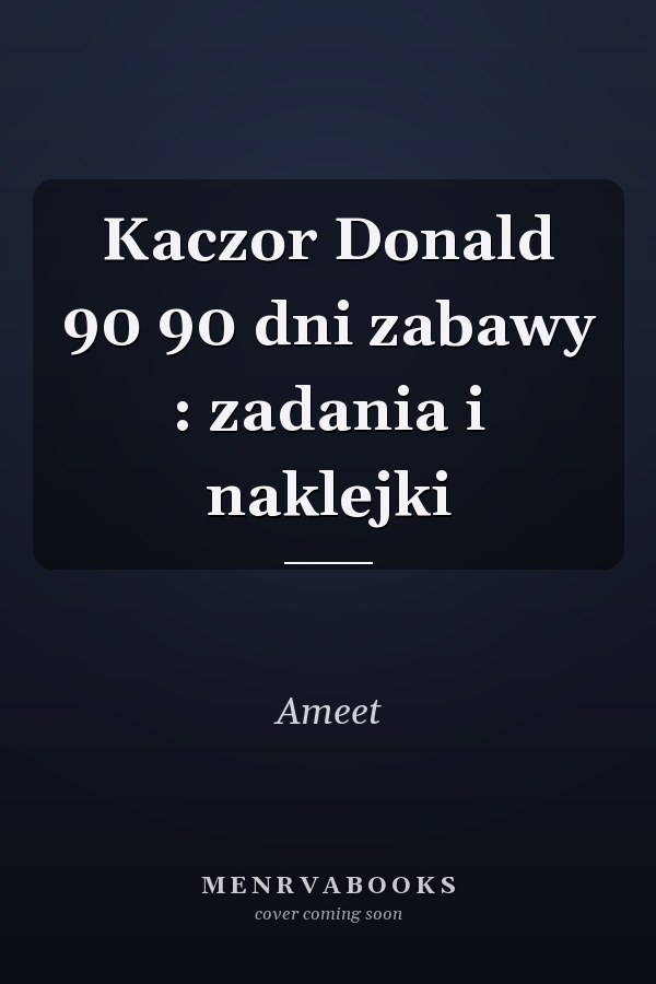 Kaczor Donald 90 90 dni zabawy : zadania i naklejki