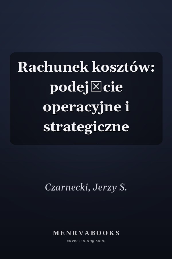 Rachunek kosztów: podejście operacyjne i strategiczne