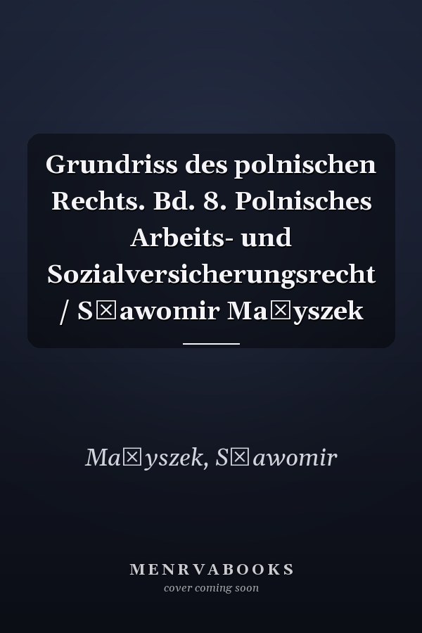 Grundriss des polnischen Rechts. Bd. 8. Polnisches Arbeits- und Sozialversicherungsrecht / Sławomir Małyszek