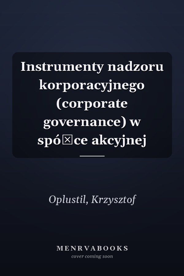 Instrumenty nadzoru korporacyjnego (corporate governance) w spółce akcyjnej