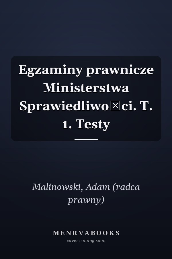 Egzaminy prawnicze Ministerstwa Sprawiedliwości. T. 1. Testy
