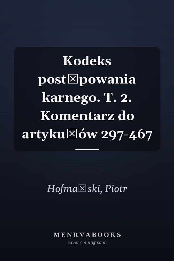 Kodeks postępowania karnego. T. 2. Komentarz do artykułów 297-467