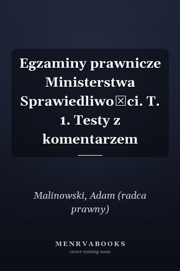 Egzaminy prawnicze Ministerstwa Sprawiedliwości. T. 1. Testy z komentarzem