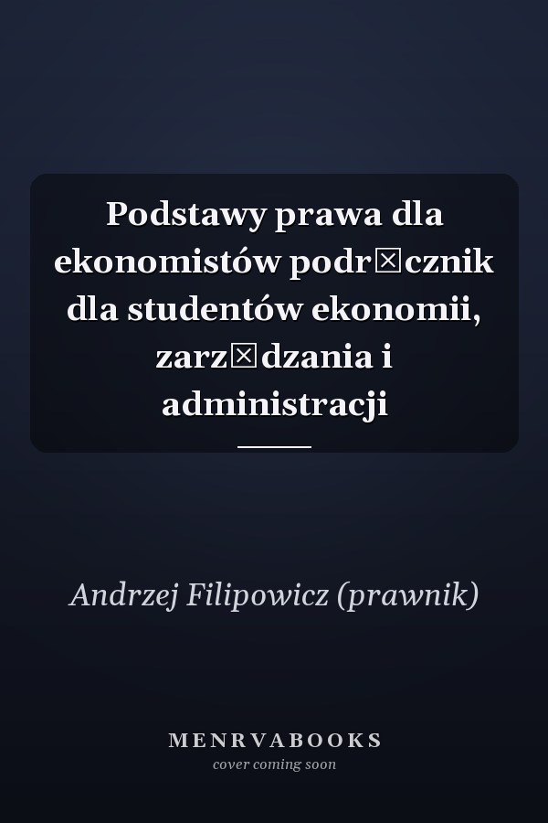 Podstawy prawa dla ekonomistów podręcznik dla studentów ekonomii, zarządzania i administracji