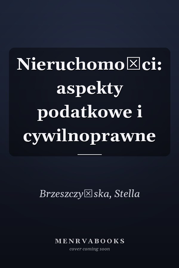 Nieruchomości: aspekty podatkowe i cywilnoprawne