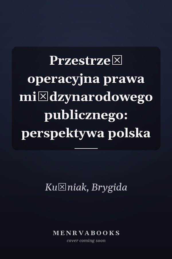 Przestrzeń operacyjna prawa międzynarodowego publicznego: perspektywa polska