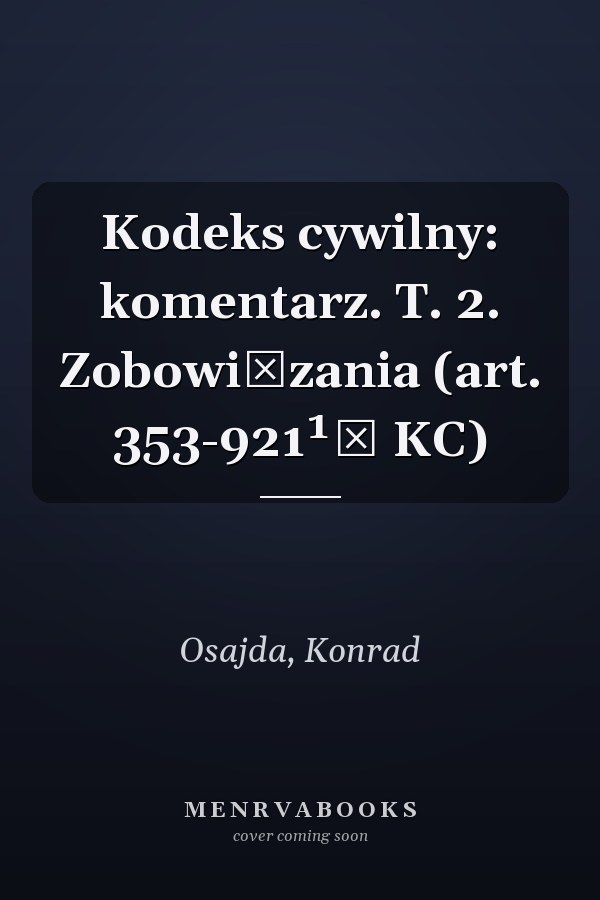 Kodeks cywilny: komentarz. T. 2. Zobowiązania (art. 353-921¹⁶ KC)