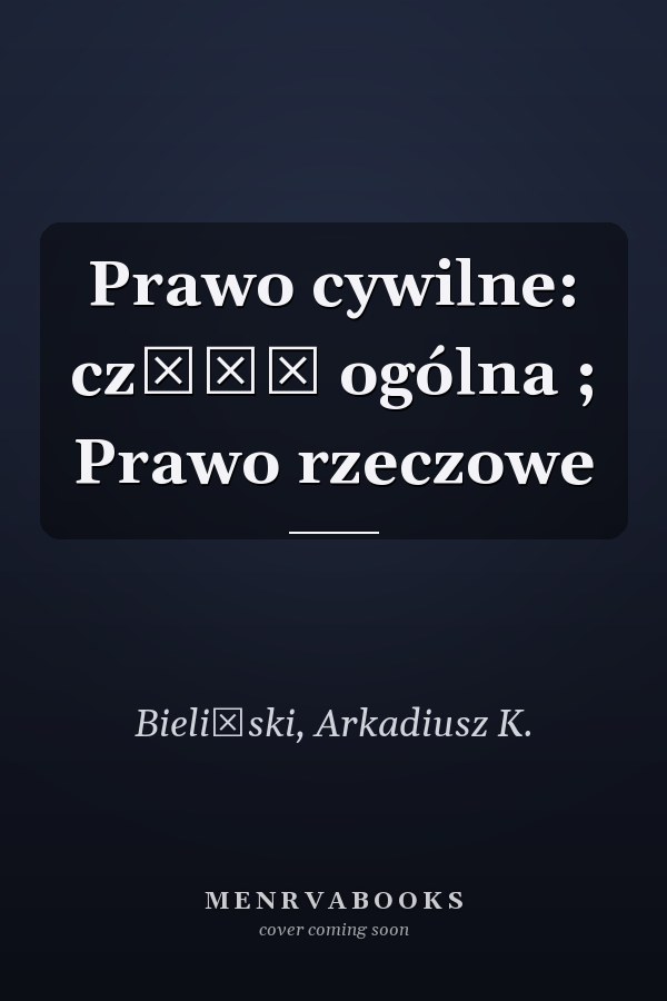 Prawo cywilne: część ogólna ; Prawo rzeczowe