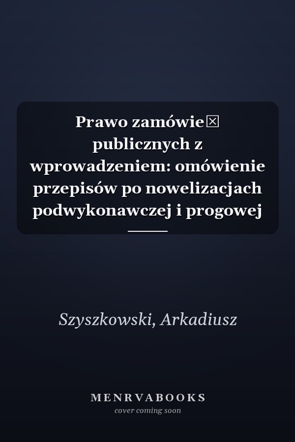 Prawo zamówień publicznych z wprowadzeniem: omówienie przepisów po nowelizacjach podwykonawczej i progowej