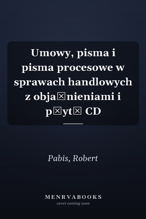 Umowy, pisma i pisma procesowe w sprawach handlowych z objaśnieniami i płytą CD