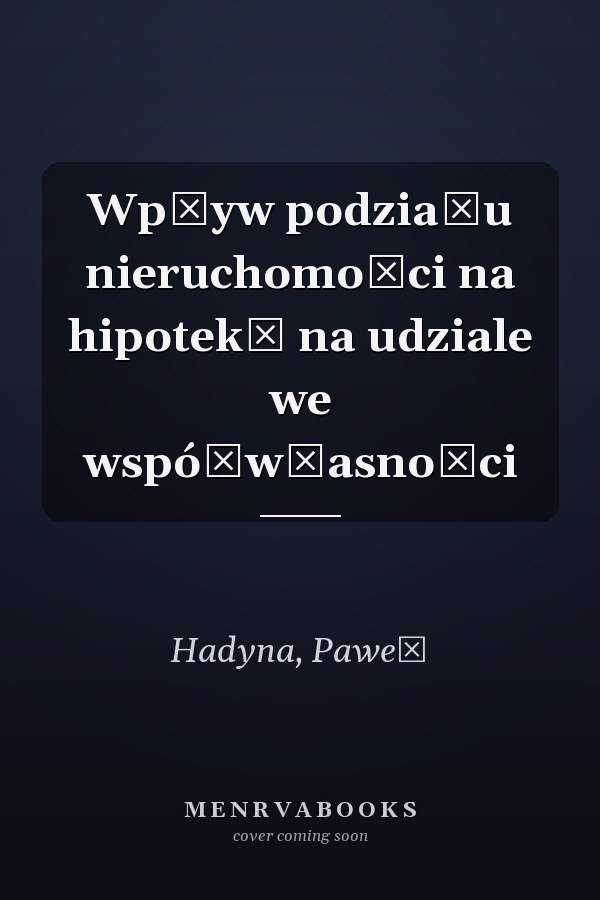 Wpływ podziału nieruchomości na hipotekę na udziale we współwłasności